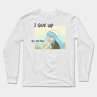 I Give Up, Kill me Now,  Ironic funny kawaii pastel aesthetic dark humor Long Sleeve T-Shirt